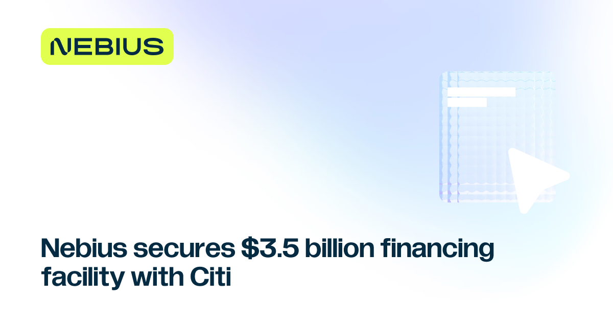 Nebius Dapat Pinjaman $3,5 Miliar dari Citi untuk Data Center dan GPU